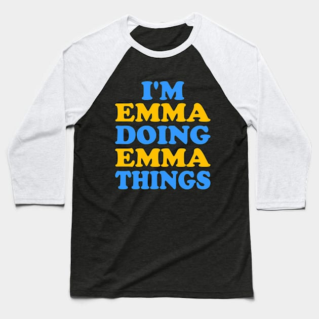I'm Emma doing Emma things Baseball T-Shirt by TTL